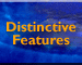 Distinctive Features